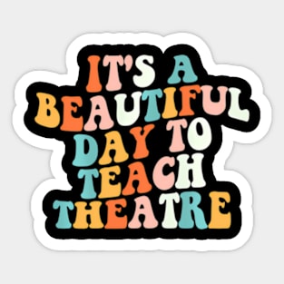 Its A Beautiful Day To Teach Theatre Specials Squad Sticker